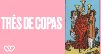 Três de Copas significado no tarot – Amor, Dinheiro, Saúde e mais
