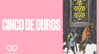 Cinco de Ouros significado no Tarot – Amor, Dinheiro, Saúde e mais