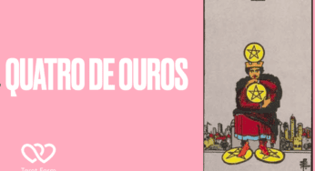 Quatro de Ouros significado no Tarot – Amor, Dinheiro, Saúde e mais
