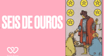 Seis de Ouros significado no Tarot – Amor, Dinheiro, Saúde e mais