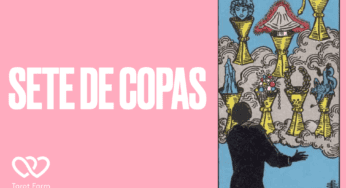 Sete de Copas significado no Tarot – Amor, Dinheiro, Saúde e mais