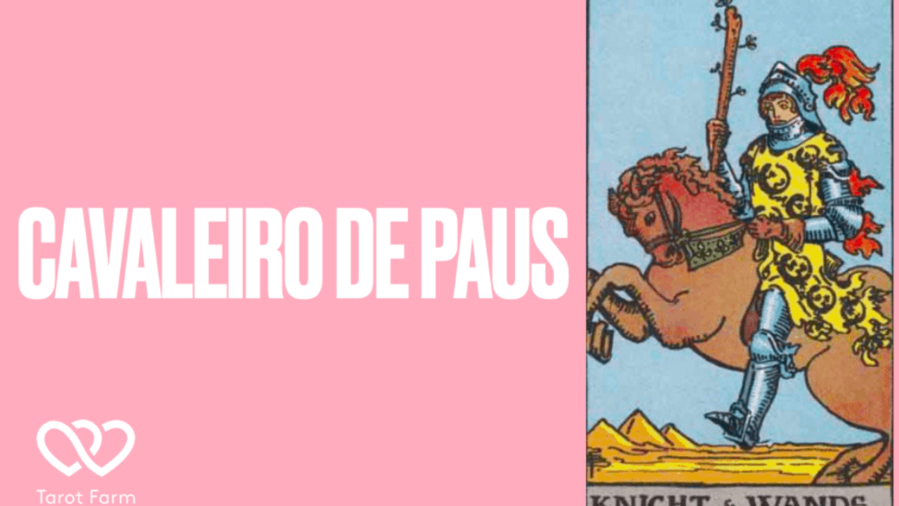 Cavaleiro de Paus significado no Tarot - Amor, Dinheiro, Saúde e