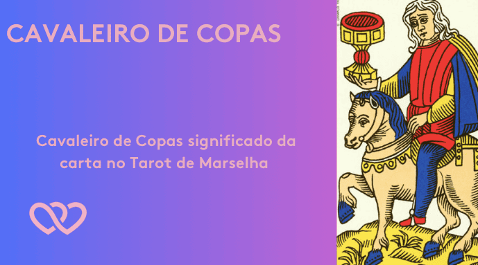 Cavaleiro de Copas significado da carta no tarot de Marselha - Tarotfarm
